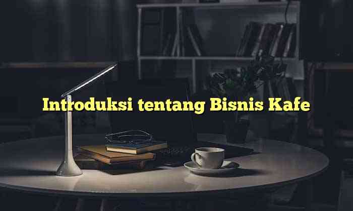 Introduksi tentang Bisnis Kafe