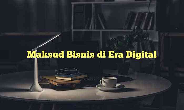 Maksud Bisnis di Era Digital
