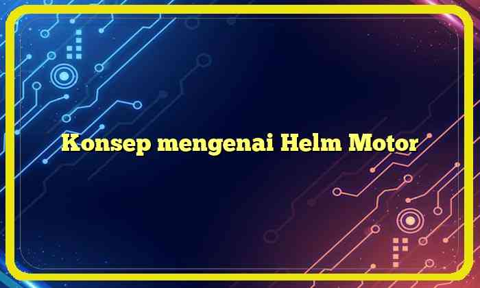 Konsep mengenai Helm Motor