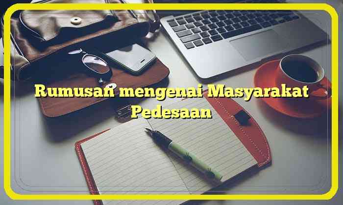 Rumusan mengenai Masyarakat Pedesaan