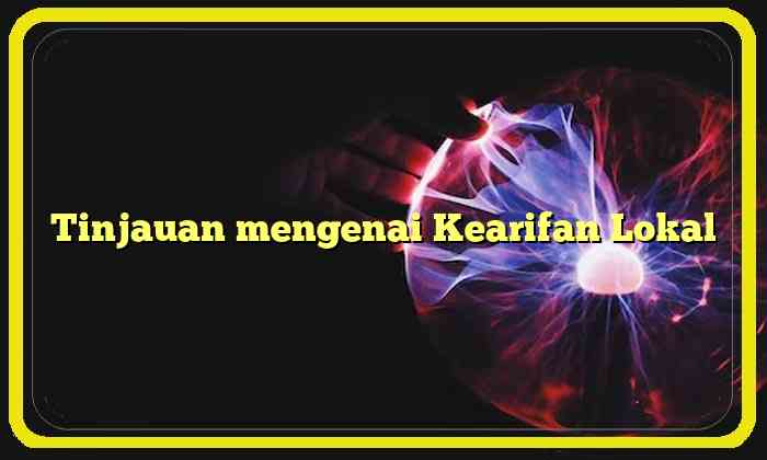 Tinjauan mengenai Kearifan Lokal