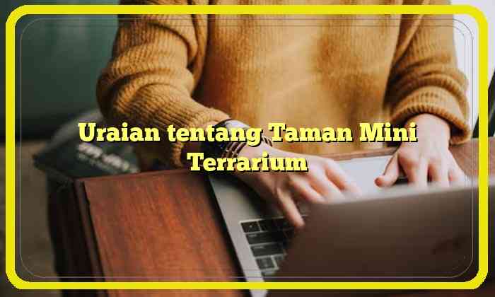 Uraian tentang Taman Mini Terrarium